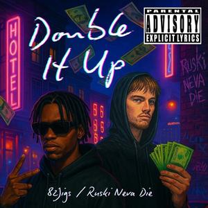 Double It Up (feat. Ruski Neva Die & 82jigs) (Explicit)