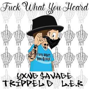**** What You Heard (feat. L.E.R & TRIPPEL G) (Explicit)