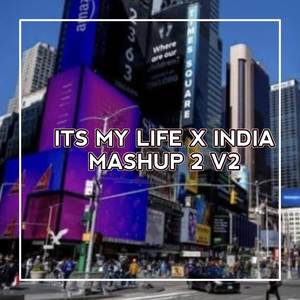 ITS MY LIFE X INDIA MASHUP 2 V2 (Explicit)