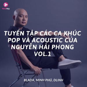 Tuyển Tập Các Ca Khúc Pop Và Acoustic Của Nguyễn Hải Phong, Vol. 1