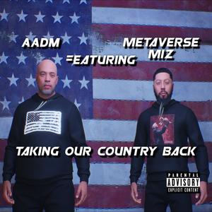 TAKING OUR COUNTRY BACK (feat. METAVERSE MIZ) [Explicit]