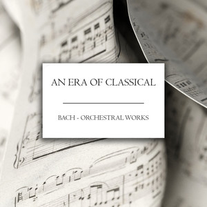 "An Era of Classical": Bach - Orchestral Works