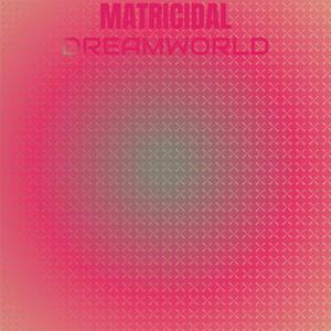 Matricidal Dreamworld