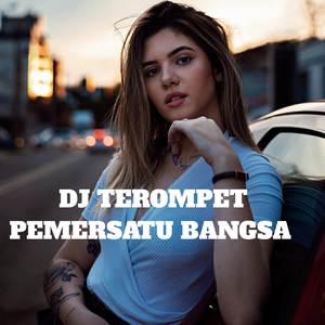 DJ TEROMPET PEMERSATU BANGSA FULL BASS