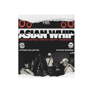 ASIAN WHIP (feat. SANTANA, MACKO, MOTLEY, 2$HIFTY & FRANC FOEL) (Explicit)