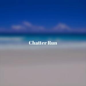 Chatter Run