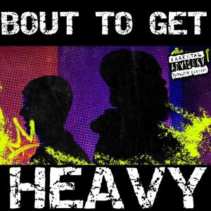 Bout To Get Heavy (feat. Mr. King) [Explicit]