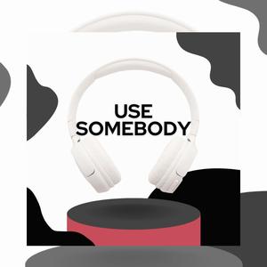 Use Somebody (feat. Honey Badger) (8D audio)