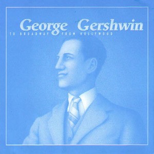 George Gershwin (To Broadway from Hollywood)