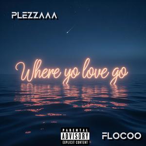 Where Yo Love Go (feat. Flocco) [Explicit]