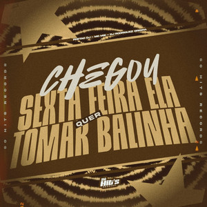 Chegou Sexta Feira Ela Quer Tomar Balinha (Explicit)