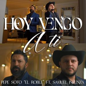 Hoy Vengo a Ti (feat. Pepe Soto El Roble)