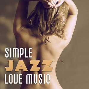 Simple Jazz Love Music – Love Jazz, Lovers Time, Jazz with Sax, Sensual Vibes