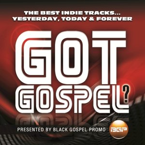 Got Gospel? The Best Indie Tracks...Yesterday, Today & Forever