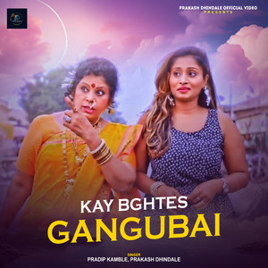 Kay Bghtes Gangubai
