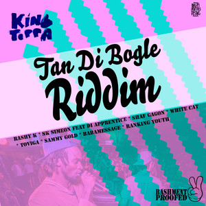 King Toppa Presents - Tan Di Bogle Riddim