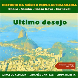 Ultimo desejo (Historia da Música Popular Brasileira - Original Recordings 1950 - 1951)