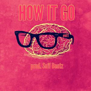How It Go(feat. Blayzz, Zubbie, Papi Lo & Nvsty) (Explicit)