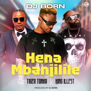 Hena mbanjilile (feat. King illest & Tiger tonka) [Explicit]