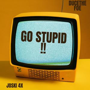 GO STUPID (JOSKI 4x x DUCETHEFOE (OFFICIAL AUDIO) (Explicit)