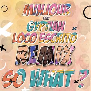 So What(feat. Gyptian & Loco Escrito) (Minjour Remix)