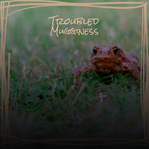 Troubled Mugginess