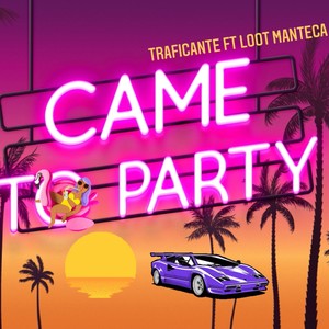 Came To Party(feat. Loot Manteca) (Explicit)