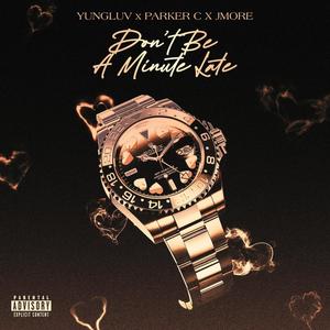Don't Be A Minute Late (feat. Parker C & Jmore) (Explicit)