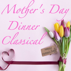 Mother's Day Dinner Classical