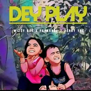 Dey Play (feat. Fernando and Berry YTE)