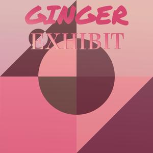 Ginger Exhibit