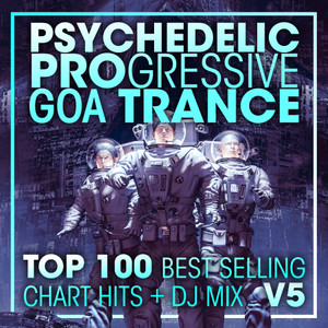 Psychedelic Progressive Goa Trance Top 100 Best Selling Chart Hits + DJ Mix V5