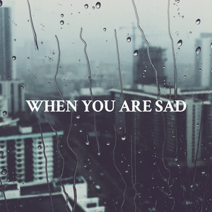 When You Are Sad