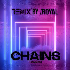 CHAINS (ROYAL REMIX)