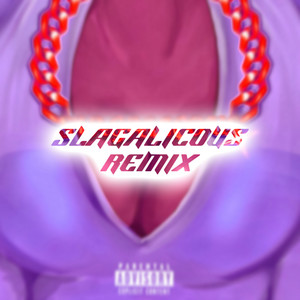 SLAGALICOUS (Explicit)