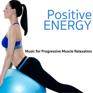 Positive Energy - Music for Progressive Muscle Relaxation, Inspiring Positive Thinking Songs