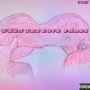 When the Love Fades (Explicit)