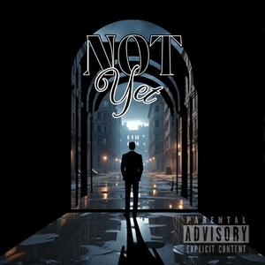 Not Yet (feat. H-Be) (Explicit)