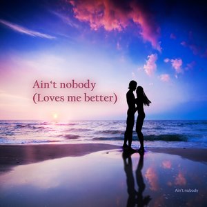 Ain't Nobody (Loves Me Better)