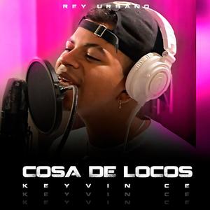 Cosa De Locos (feat. Keyvin Ce & Rey Urbano)