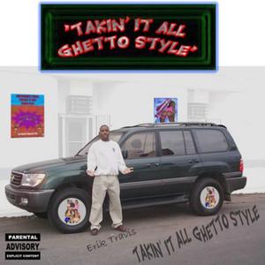 TAK'IN IT ALL GETTO STYLE (Explicit)