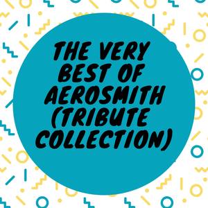 The Very Best Of Aerosmith, (Tribute Collection)