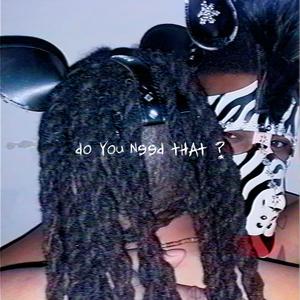 do you need that? (Explicit)