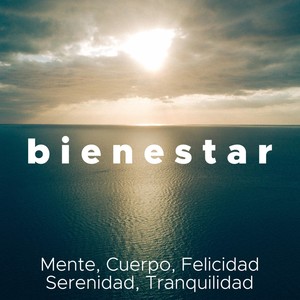 Bienestar - Música Relajante para Mente, Cuerpo, Felicidad, Serenidad, Tranquilidad