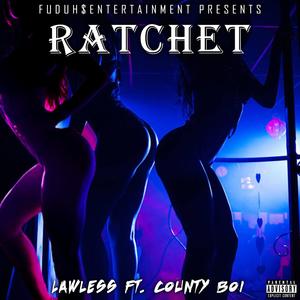Ratchet (feat. County Boi) (Explicit)