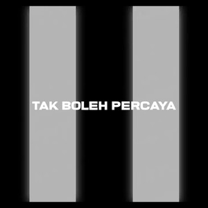 tak boleh percaya (Explicit)