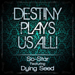 Destiny Plays Us All!(feat. Dying Seed)