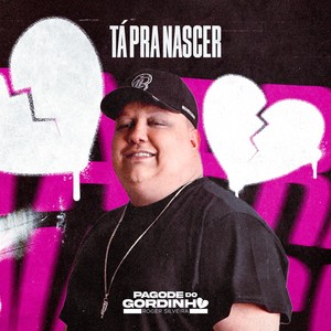 Tá Pra Nascer (Pagode Do Gordinho, Ao Vivo)