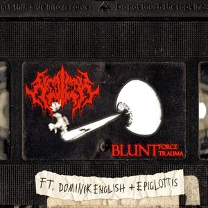 Blunt Force Trauma (feat. Dominik English & Epiglottis) [Explicit]