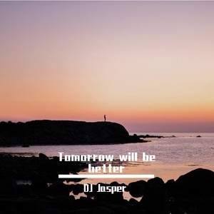 Tomorrow will be better